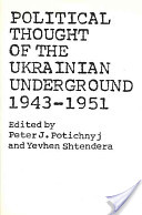 Political Thought of the Ukrainian Underground 1943-1951 - ed. by Potichnyj P., Shtendera Y. /     - 1943-1951 - .  .,  . [1986, PDF, ENG]