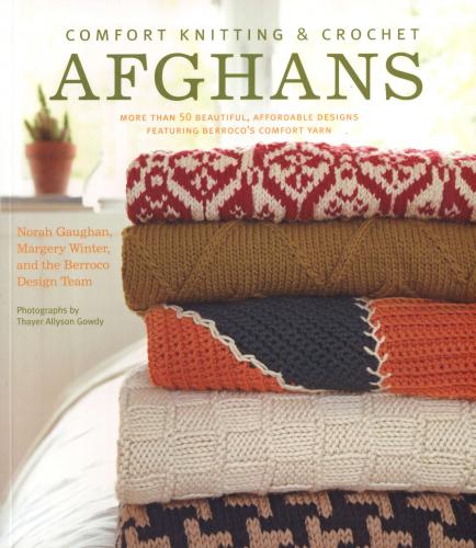 Gaughan Norah, Margery Winter - Comfort Knitting & Crochet: Afghans: More Than 50 Beautiful, Affordable Designs Featuring Berroco's Comfort Yarn [2010, JPEG, ENG]
