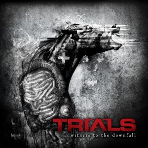 Trials - Witness To The Downfall (2011)
