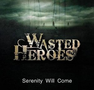 Wasted Heroes - Serenity Will Come [Single] (2012)