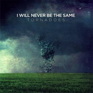 I Will Never Be The Same - Tornadoes (2012)