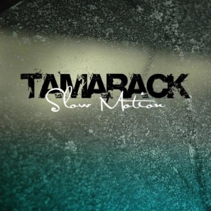 Tamarack - Slow Motion (single)