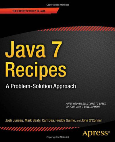 Java 7 Recipes: A Problem-Solution Approach By Josh Juneau, Carl Dea, Freddy Guime, John OConner