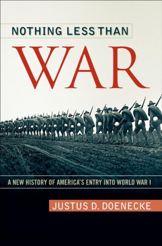 Nothing Less Than War: A New History of America039;s Entry into World War I