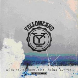 Yellowcard - When You're Through Thinking, Say Yes (Acoustic) (2011)