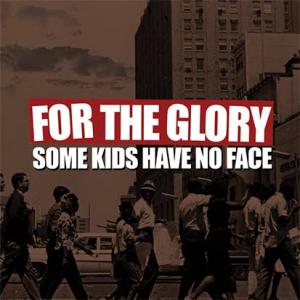 For The Glory - Some Kids Have No Face (2011)