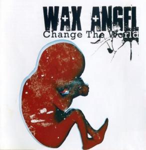 Wax Angel - Change the World (2008)