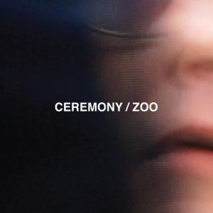 Ceremony - Zoo (2012)