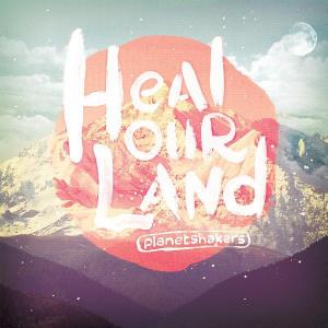 Planetshakers - Heal Our Land (2012)